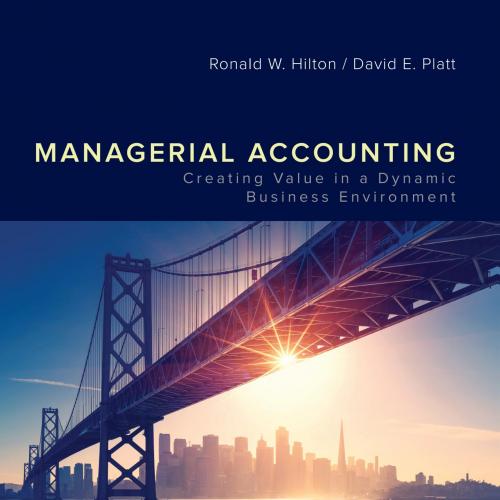 Managerial Accounting Creating Value in a Dynamic Business Environment 12th Edition - Wei Zhi