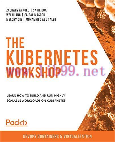 [FOX-Ebook]The Kubernetes Workshop: Learn how to build and run highly scalable workloads on Kub...