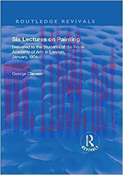 Revival: Six Lectures on Painting (1904): Delivered to the Students of the Royal Academy of Art...