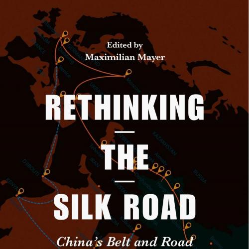 Rethinking the Silk Road China's Belt and Road Initiative and Emerging Eurasian Relations 1st -...