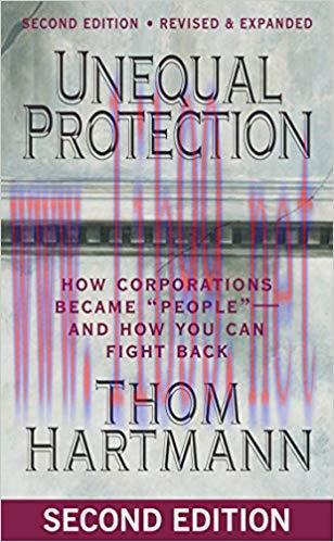 Unequal Protection: How Corporations Became “”People”” — and How You Can Fight Back 2nd Edition...