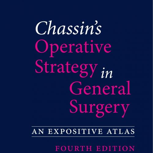 Chassin's Operative Strategy in General Surgery_ An Expositive Atlas - Wei Zhi