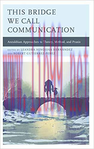 This Bridge We Call Communication: Anzaldúan Approaches to Theory, Method, and Praxis