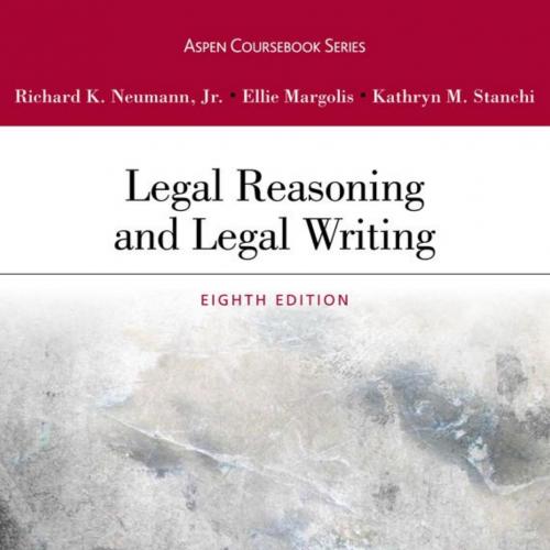 Legal Reasoning and Legal Writing 8th Edition - Richard K. Neumann Jr. & Ellie Margolis & Kathr...