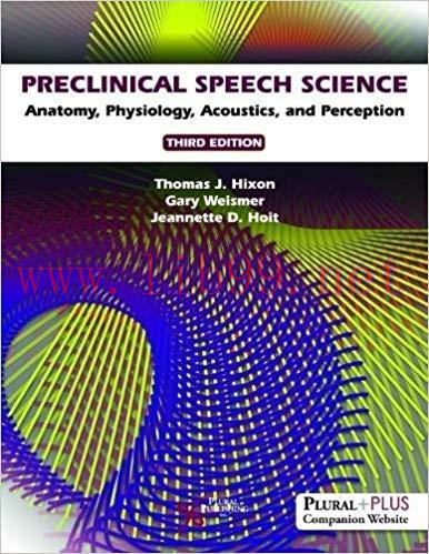 [PDF]Preclinical Speech Science Anatomy, Physiology, Acoustics 3rd Edition