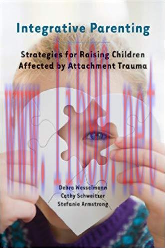 (PDF)Integrative Parenting: Strategies for Raising Children Affected by Attachment Trauma 1st E...