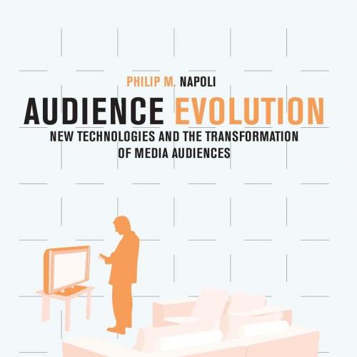 Audience Evolution, New Technologies and the Transformation of Media Audiences