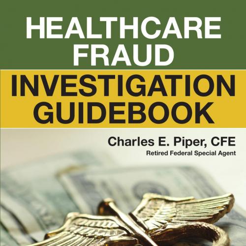 Healthcare Fraud Investigation Guidebook