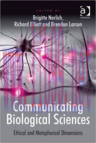 Communicating Biological Sciences: Ethical and Metaphorical Dimensions 1st Edition,