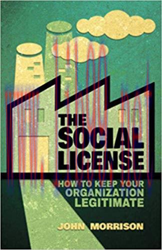 The Social License: How to Keep Your Organization Legitimate 2014 Edition,