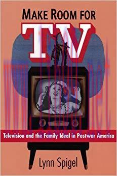 Make Room for TV: Television and the Family Ideal in Postwar America 1st Edition,