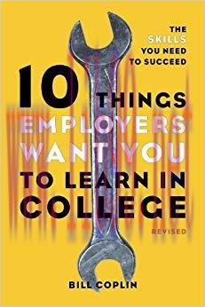 10 Things Employers Want You to Learn in College, Revised: The Skills You Need to Succeed