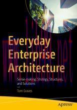 [PDF]Everyday Enterprise Architecture: Sense-making, Strategy, Structures, and Solutions