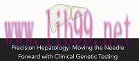 [AME]Precision Hepatology: Moving the Needle Forward with Clinical Genetic Testing 2023 (Videos...