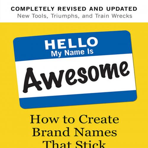 Hello, My Name Is Awesome How to Create Brand Names That Stick - Alexandra Watkins
