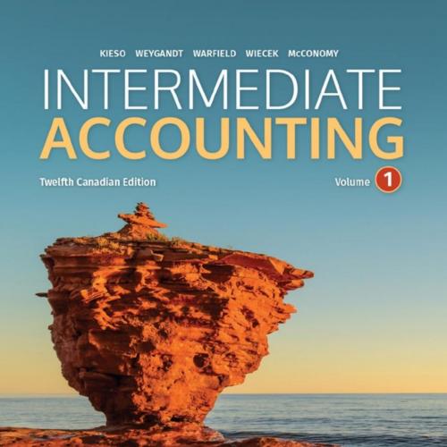 Intermediate Accounting, Volume 1, Canadian Edition, 12th EditiJ. J. WEYGANDT & T. D. Warfield ...