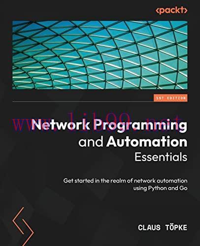 [FOX-Ebook]Network Programming and Automation Essentials: Get started in the realm of network a...