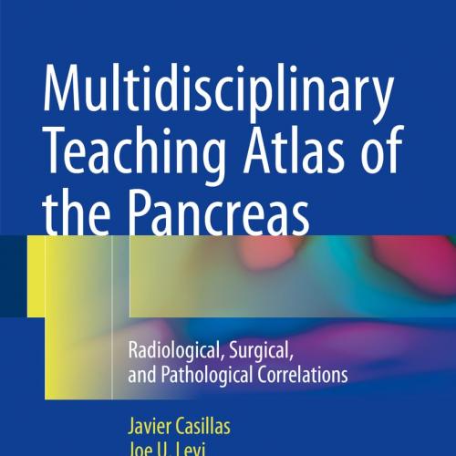 Multidisciplinary Teaching Atlas of the Pancreas Radiological, Surgical, and Pathological Corre...