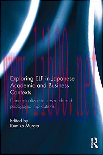 Exploring ELF in Japanese Academic and Business Contexts: Conceptualisation, research and pedag...