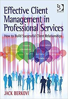 Effective Client Management in Professional Services: How to Build Successful Client Relationsh...