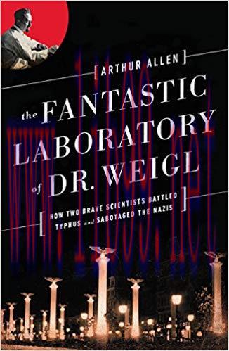 (PDF)The Fantastic Laboratory of Dr. Weigl: How Two Brave Scientists Battled Typhus and Sabotag...