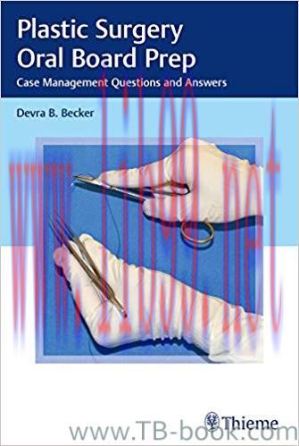 Plastic Surgery Oral Board Prep: Case Management Questions and Answers 1st Edition by Devra B. ...