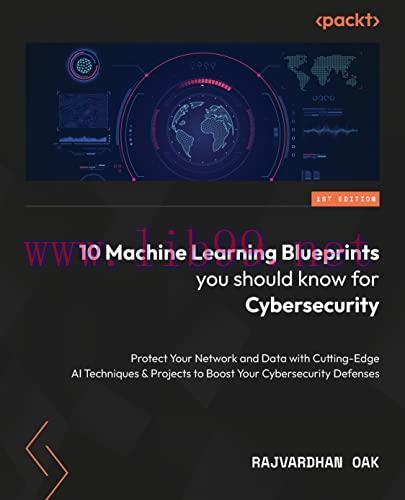 [FOX-Ebook]10 Machine Learning Blueprints You Should Know for Cybersecurity: Protect your syste...