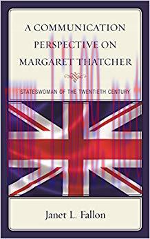 A Communication Perspective on Margaret Thatcher: Stateswoman of the Twentieth Century