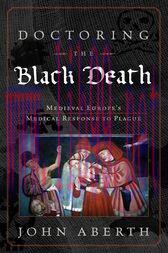 [AME]Doctoring the Black Death : Medieval Europe's Medical Response to Plague (Original PDF)
