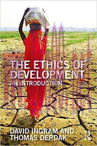 The Ethics of Development: An Introduction (The Ethics of &hellip;) 1st Edition,