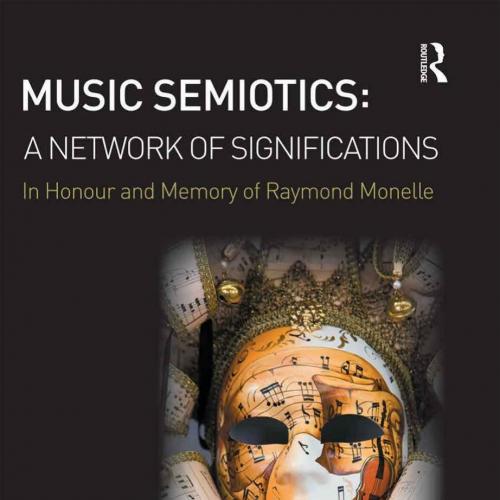Music Semiotics A Network of Significations In Honour and Memory of Raymond Monelle