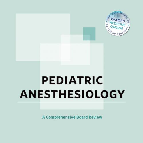Pediatric Anesthesiology A Comprehensive Board Review