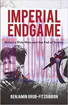 Imperial Endgame: Britain&rsquo;s Dirty Wars and the End of Empire (Britain and the World) 2011 Editi...