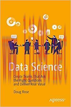 Data Science: Create Teams That Ask the Right Questions and Deliver Real Value 1st ed. Edition,