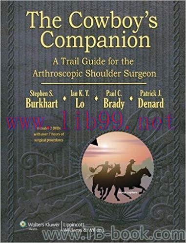 The Cowboy&rsquo;s Companion: A Trail Guide for the Arthroscopic Shoulder Surgeon 1st Edition by Stev...