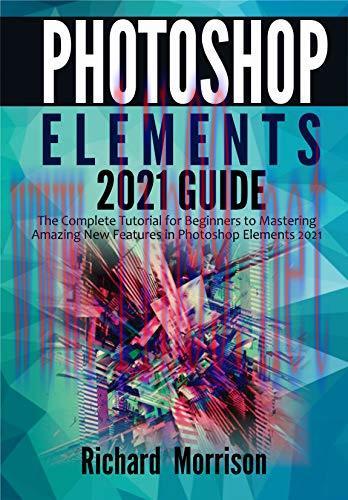 [FOX-Ebook]Photoshop Elements 2021 Guide: The Complete Tutorial for Beginners to Mastering Amaz...