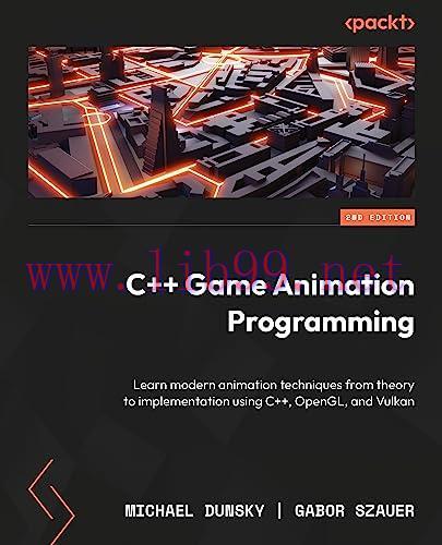 [FOX-Ebook]C++ Game Animation Programming, 2nd Edition: Learn modern animation techniques from_...