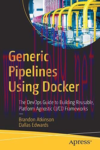[FOX-Ebook]Generic Pipelines Using Docker: The DevOps Guide to Building Reusable, Platform Agno...