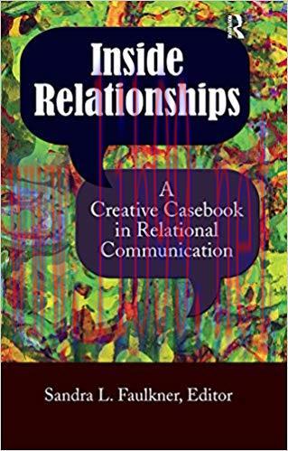 Inside Relationships: A Creative Casebook in Relational Communication 1st Edition,