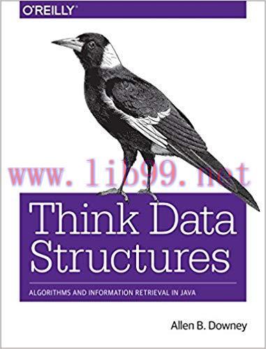 Think Data Structures: Algorithms and Information Retrieval in Java 1st Edition,