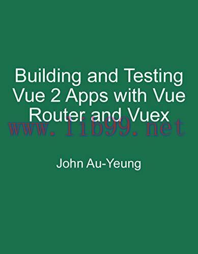 [FOX-Ebook]Building and Testing Vue 2 Apps with Vue Router and Vuex
