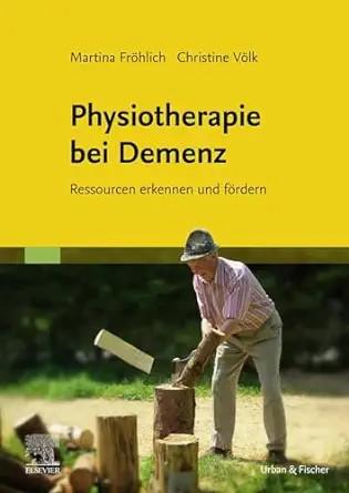 [AME]Physiotherapie bei Demenz: Ressourcen erkennen und f&ouml;rdern (German Edition) (True PDF from...