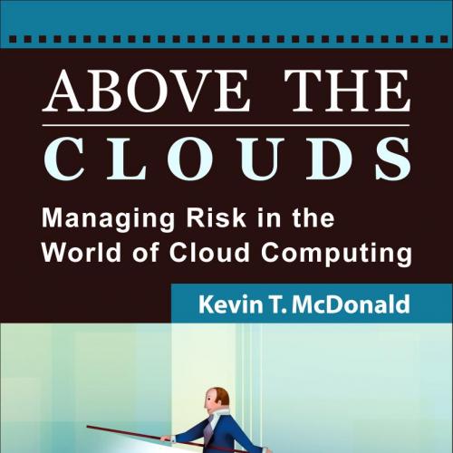 Above the Clouds- Managing Risk in the World of Cloud Computing