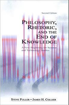 Philosophy, Rhetoric, and the End of Knowledge: A New Beginning for Science and Technology Stud...