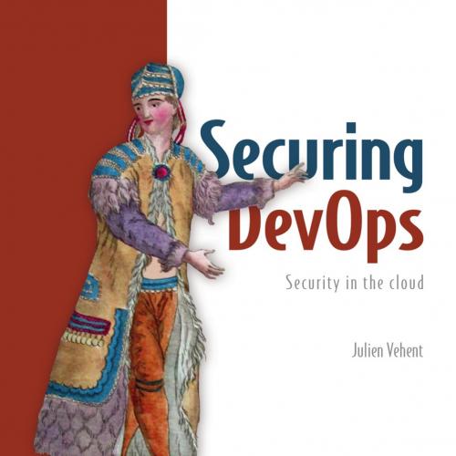 Manning Securing DevOps Safe services in the Cloud 1617294136