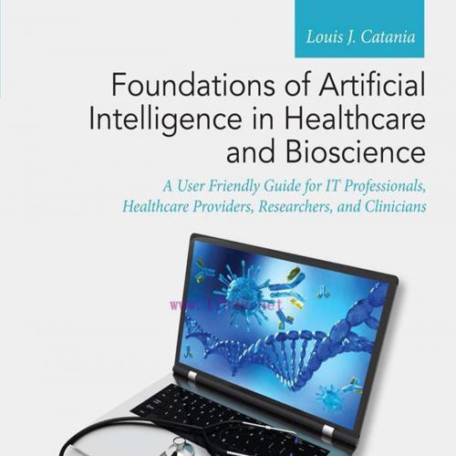 [AME]Foundations of Artificial Intelligence in Healthcare and Bioscience: A User Friendly Guide...