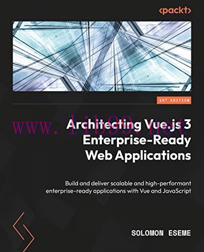 [FOX-Ebook]Architecting Vue.js 3 Enterprise-Ready Web Applications: Build and deliver scalable ...