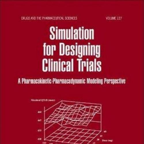Simulation for Designing Clinical Trials A Pharmacokinetic-Pharmacodynamic Modeling Perspective