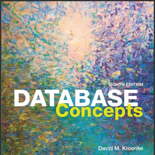 (Test Bank)Database Concepts, 8th Edition by David M. Kroenke.zip