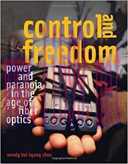 Control and Freedom: Power and Paranoia in the Age of Fiber Optics (The MIT Press)